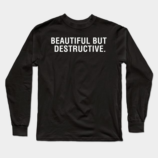 Beautiful But Destructive Long Sleeve T-Shirt by CityNoir